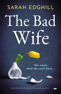 Nevasta rea: Un suspans psihologic total captivant - The Bad Wife: A totally absorbing pyschological suspense