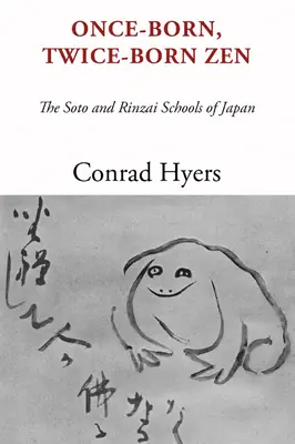Zen născut o dată, născut de două ori: Școlile Soto și Rinzai din Japonia - Once-Born, Twice-Born Zen: The Soto and Rinzai Schools of Japan