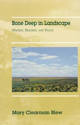 Bone Deep in Landscape, volumul 5: Scriere, lectură și loc - Bone Deep in Landscape, Volume 5: Writing, Reading, and Place