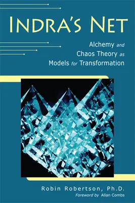 Rețeaua lui Indra: Alchimia și teoria haosului ca modele de transformare - Indra's Net: Alchemy and Chaos Theory as Models for Transformation