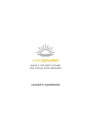 Hope Explored Leader's Handbook: Care este cel mai frumos viitor pe care ți l-ai putea imagina vreodată? - Hope Explored Leader's Handbook: What's the Best Future You Could Ever Imagine?