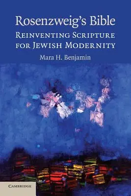 Biblia lui Rosenzweig: Reinventarea Scripturii pentru modernitatea evreiască - Rosenzweig's Bible: Reinventing Scripture for Jewish Modernity