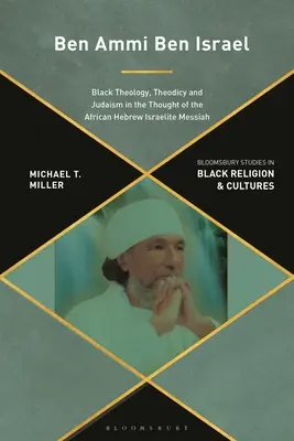 Ben Ammi Ben Israel: Teologia neagră, teodiceea și iudaismul în gândirea lui Mesia evreul israelit african - Ben Ammi Ben Israel: Black Theology, Theodicy and Judaism in the Thought of the African Hebrew Israelite Messiah