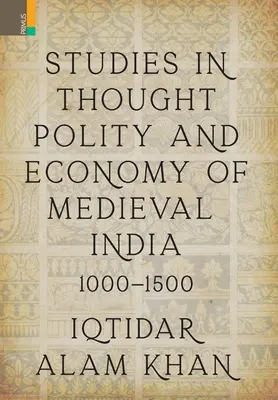 Studii în gândirea, politica și economia Indiei medievale 1000-1500 - Studies in Thought, Polity and Economy of Medieval India 1000-1500