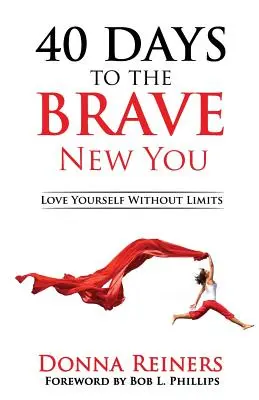 40 de zile către noul tu curajos: Love Yourself Without Limits (Iubește-te fără limite) - 40 Days to the BRAVE New You: Love Yourself Without Limits