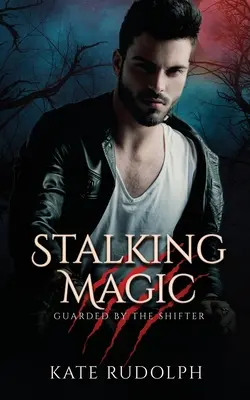 Stalking Magic: O poveste de dragoste cu un vârcolac bodyguard - Stalking Magic: Werewolf Bodyguard Romance