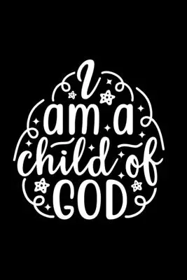 I Am A Child Of God: Jurnal cu linie: Christian Quote Cover Gift Idea Notebook - I Am A Child Of God: Lined Journal: Christian Quote Cover Gift Idea Notebook