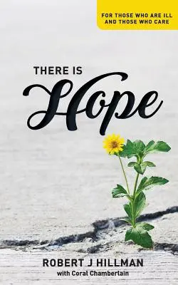 Există speranță: Pentru cei care sunt bolnavi și pentru cei cărora le pasă - There is Hope: For those who are ill and those who care