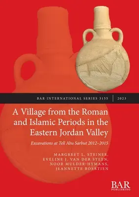 Un sat din perioadele romană și islamică în estul Văii Iordanului: Excavații la Tell Abu Sarbut 2012 - 2015 - A Village from the Roman and Islamic Periods in the Eastern Jordan Valley: Excavations at Tell Abu Sarbut 2012 - 2015