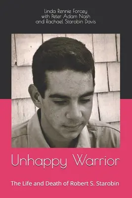 Războinicul nefericit: Viața și moartea lui Robert S. Starobin - Unhappy Warrior: The Life and Death of Robert S. Starobin
