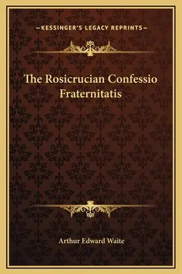 Confessio Fraternitatis a rozicrucilor - The Rosicrucian Confessio Fraternitatis