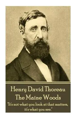 Henry David Thoreau - Pădurea Maine: Masa oamenilor duce o viață de disperare liniștită.