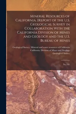 Resursele minerale ale Californiei. [Raport al U.S. Geological Survey în colaborare cu California Division of Mines and Geology și U.S. - Mineral Resources of California. [Report of the U.S. Geological Survey in Collaboration With the California Division of Mines and Geology and the U.S.