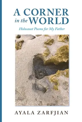 Un colț în lume: Poezii din Holocaust pentru tatăl meu - A Corner in the World: Holocaust Poems for My Father