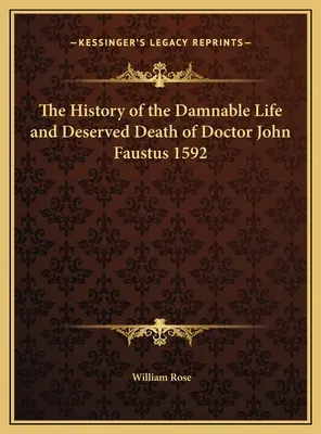 The History of the Damnable Life and Deserved Death of Doctor John Faustus (Istoria vieții condamnabile și a morții meritate a doctorului John Faustus) 1592 - The History of the Damnable Life and Deserved Death of Doctor John Faustus 1592