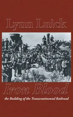 Sânge de fier: Construirea căii ferate transcontinentale (The Building of the Transcontinental Railroad) - Iron Blood: The Building of the Transcontinental Railroad