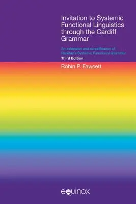 Invitație la lingvistica funcțională sistemică prin intermediul gramaticii Cardiff: O extindere și simplificare a gramaticii funcționale sistemice a lui Halliday - Invitation to Systemic Functional Linguistics Through the Cardiff Grammar: An Extension and Simplification of Halliday's Systemic Functional Grammar