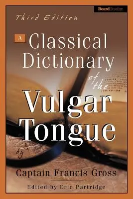 Un dicționar clasic al limbii vulgare - A Classical Dictionary of the Vulgar Tongue