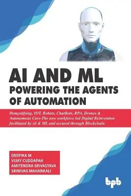 AI & ML - Alimentarea agenților de automatizare: Demistificare, IOT, roboți, ChatBots, RPA, drone și mașini autonome - Noua forță de muncă condusă de Digital Reinven - AI & ML - Powering the Agents of Automation: Demystifying, IOT, Robots, ChatBots, RPA, Drones & Autonomous Cars- The new workforce led Digital Reinven