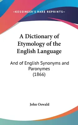 A Dictionary of Etymology of the English Language: Și de sinonime și paronime engleze (1866) - A Dictionary of Etymology of the English Language: And of English Synonyms and Paronymes (1866)