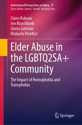 Abuzul asupra vârstnicilor în comunitatea Lgbtq2sa+: Impactul homofobiei și transfobiei - Elder Abuse in the Lgbtq2sa+ Community: The Impact of Homophobia and Transphobia
