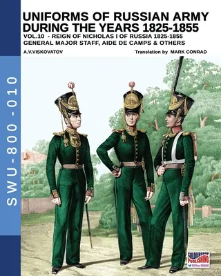 Uniformele armatei ruse în timpul anilor 1825-1855 - Vol. 10: General, stat major, ajutor de tabără și alții - Uniforms of Russian army during the years 1825-1855 - Vol. 10: General, major staff, aide de camp and others
