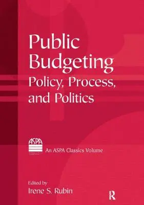 Elaborarea bugetului public: Politici, procese și politici - Public Budgeting: Policy, Process and Politics