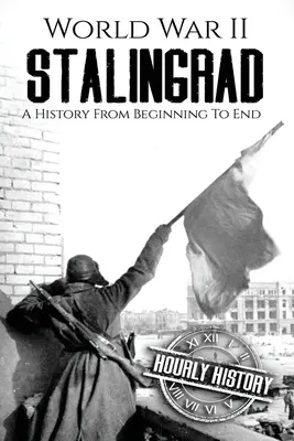 Al Doilea Război Mondial Stalingrad: O istorie de la început până la sfârșit - World War II Stalingrad: A History From Beginning to End