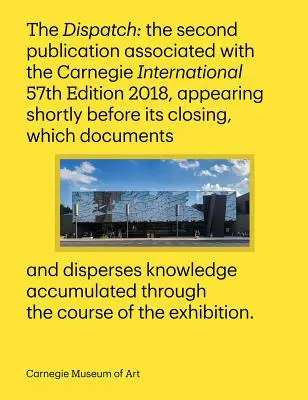 Carnegie International, ediția a 57-a: Dispeceratul - Carnegie International, 57th Edition: The Dispatch