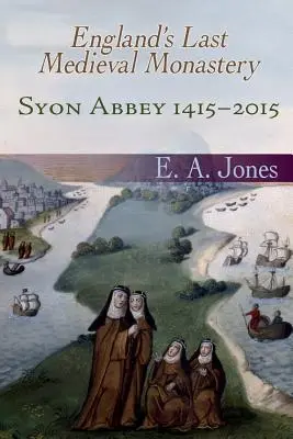 Syon Abbey 1415-2015. Ultima mănăstire medievală din Anglia - Syon Abbey 1415-2015. England's Last Medieval Monastery