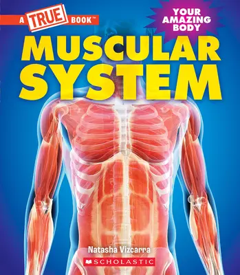 Sistemul muscular (o carte adevărată: corpul tău uimitor) - Muscular System (a True Book: Your Amazing Body)