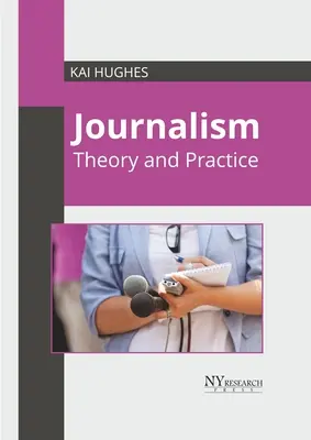 Jurnalism: Teorie și practică - Journalism: Theory and Practice