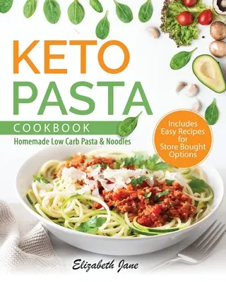 Carte de bucate cu paste Keto: Paste și tăiței cu conținut scăzut de carbohidrați făcuți în casă - Keto Pasta Cookbook: Homemade Low Carb Pasta & Noodles