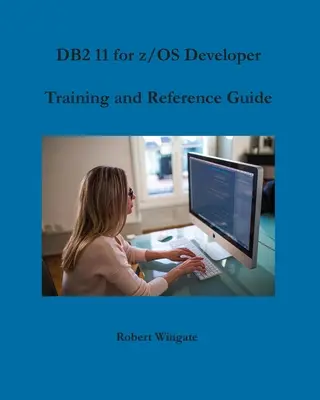 DB2 11 pentru z/OS Ghid de instruire și referință pentru dezvoltatori - DB2 11 for z/OS Developer Training and Reference Guide