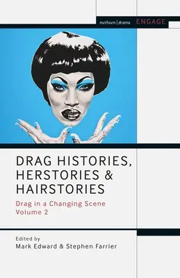Drag Histories, Herstories and Hairstories: Drag in a Changing Scene Volumul 2 - Drag Histories, Herstories and Hairstories: Drag in a Changing Scene Volume 2