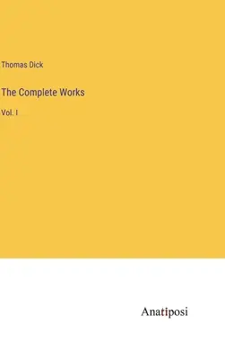 Opere complete: Vol. I - The Complete Works: Vol. I