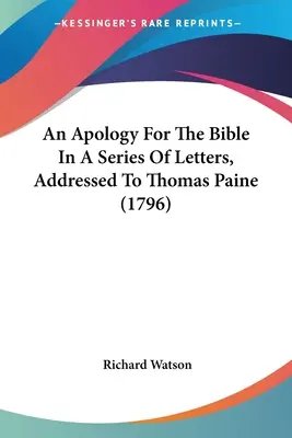 O apologie a Bibliei într-o serie de scrisori adresate lui Thomas Paine (1796) - An Apology For The Bible In A Series Of Letters, Addressed To Thomas Paine (1796)