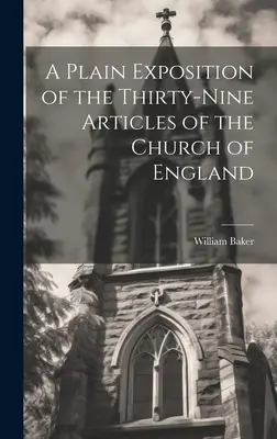 O expunere simplă a celor treizeci și nouă de articole ale Bisericii Angliei (A Plain Exposition of the Thirty-Nine Articles of the Church of England) - A Plain Exposition of the Thirty-Nine Articles of the Church of England