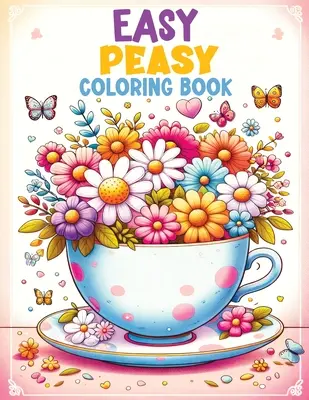 Carte de colorat îndrăzneață și ușoară: Artă relaxantă pentru mindfulness și pace, modele terapeutice pentru reducerea stresului pentru adulți și seniori - Bold and Easy Coloring Book: Relaxing Art for Mindfulness and Peace, Therapeutic Patterns for Stress Relief for Adults and Seniors
