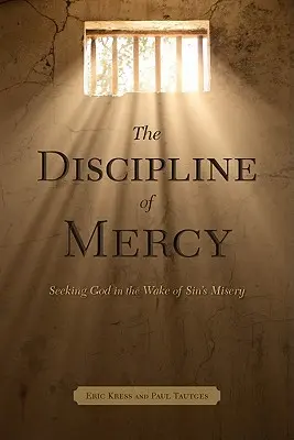 Disciplina milostivirii: Căutarea lui Dumnezeu în urma mizeriei păcatului - The Discipline of Mercy: Seeking God in the Wake of Sin's Misery