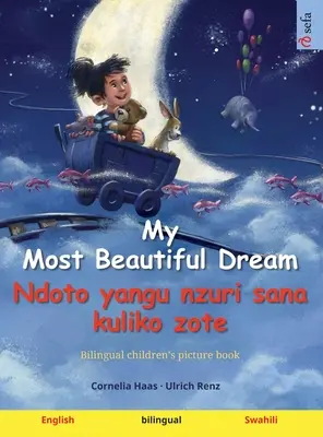 Cel mai frumos vis al meu - Ndoto yangu nzuri sana kuliko zote (engleză - swahili): Carte ilustrată bilingvă pentru copii, cu audiobook pentru descărcare - My Most Beautiful Dream - Ndoto yangu nzuri sana kuliko zote (English - Swahili): Bilingual children's picture book, with audiobook for download