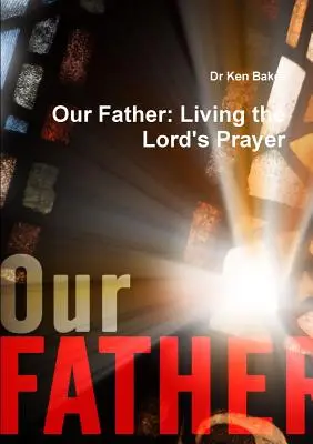 Tatăl nostru: Trăind Rugăciunea Domnului - Our Father: Living the Lord's Prayer