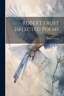 Robert Frost [poezii selectate - Robert Frost [selected Poems