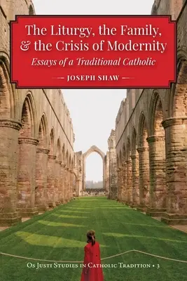 Liturghia, familia și criza modernității - The Liturgy, the Family, and the Crisis of Modernity