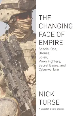 Schimbarea feței imperiului: Operațiuni speciale, drone, spioni, luptători proxy, baze secrete și război cibernetic - Changing Face of Empire: Special Ops, Drones, Spies, Proxy Fighters, Secret Bases, and Cyberwarfare