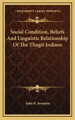 Condiția socială, credințele și relațiile lingvistice ale indienilor Tlingit - Social Condition, Beliefs And Linguistic Relationship Of The Tlingit Indians