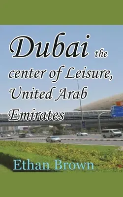 Dubai, centrul petrecerii timpului liber, Emiratele Arabe Unite - Dubai the center of Leisure, United Arab Emirates