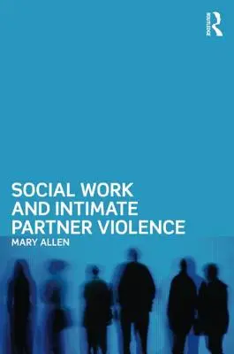 Asistența socială și violența între parteneri intimi - Social Work and Intimate Partner Violence