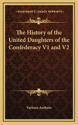 Istoria Fiicelor Unite ale Confederației V1 și V2 - The History of the United Daughters of the Confederacy V1 and V2