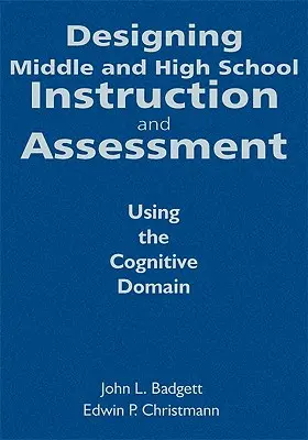 Proiectarea instruirii și evaluării în învățământul gimnazial și liceal: Utilizarea domeniului cognitiv - Designing Middle and High School Instruction and Assessment: Using the Cognitive Domain